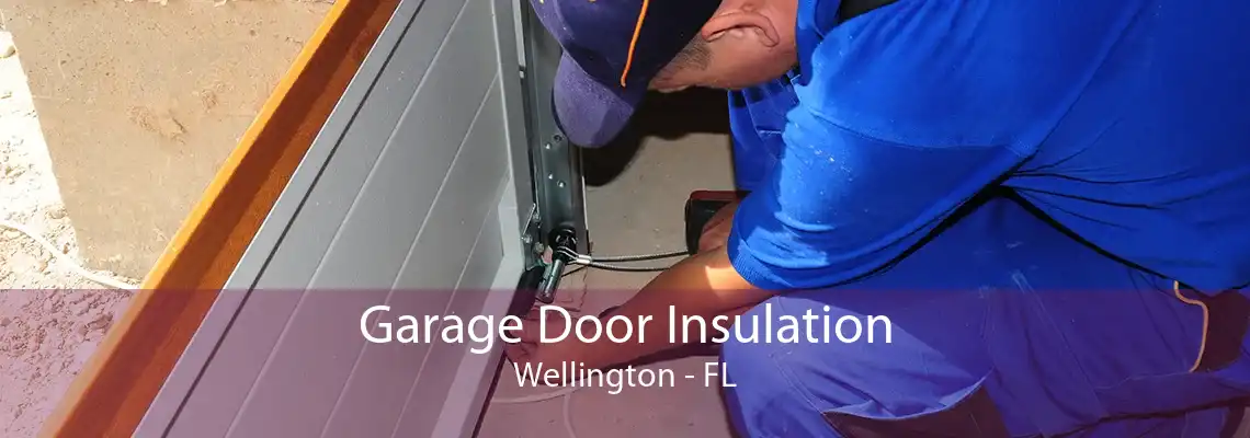 Garage Door Insulation Wellington - FL